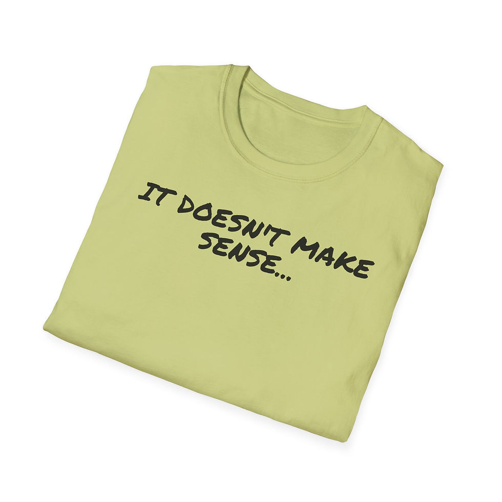 Thumbnail: It doesn't make sense.....YET! Unisex Softstyle T-Shirt