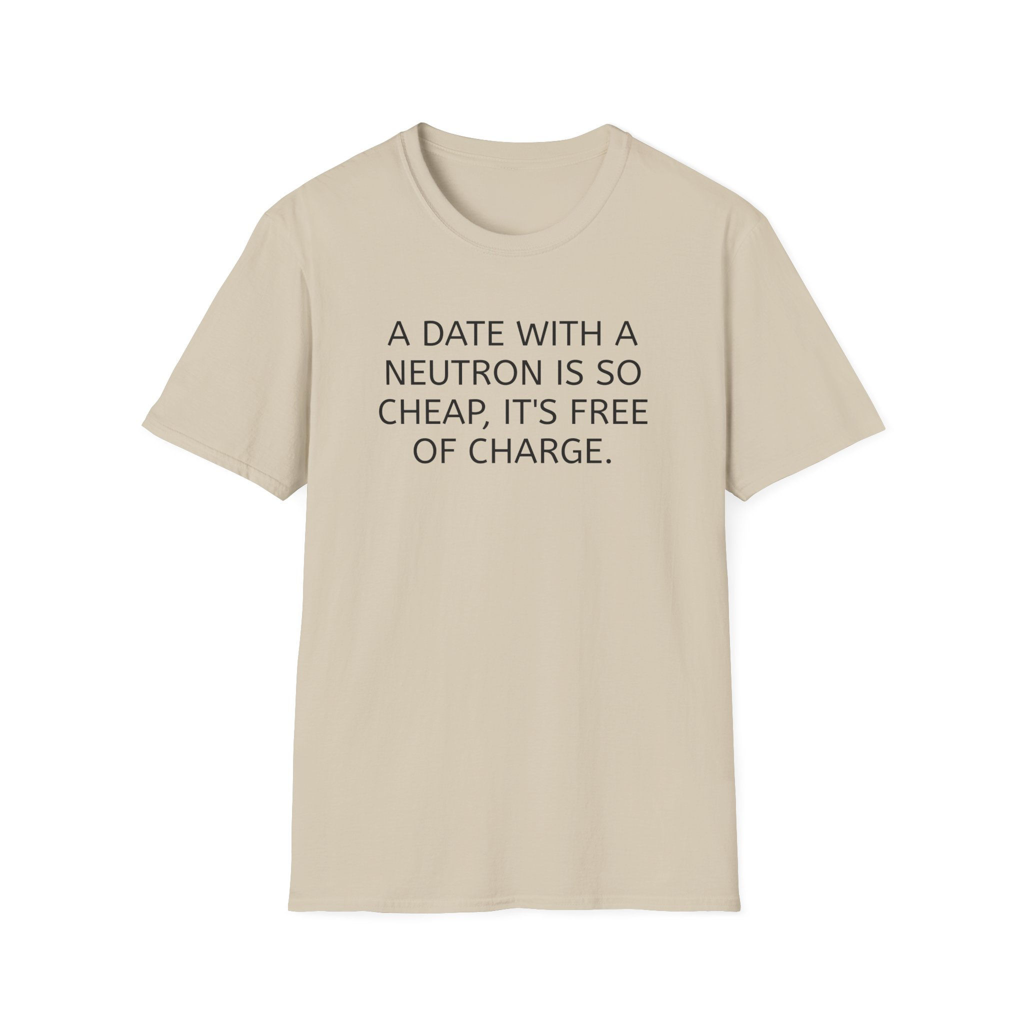 A date with a neutron.....Unisex Softstyle T-Shirt