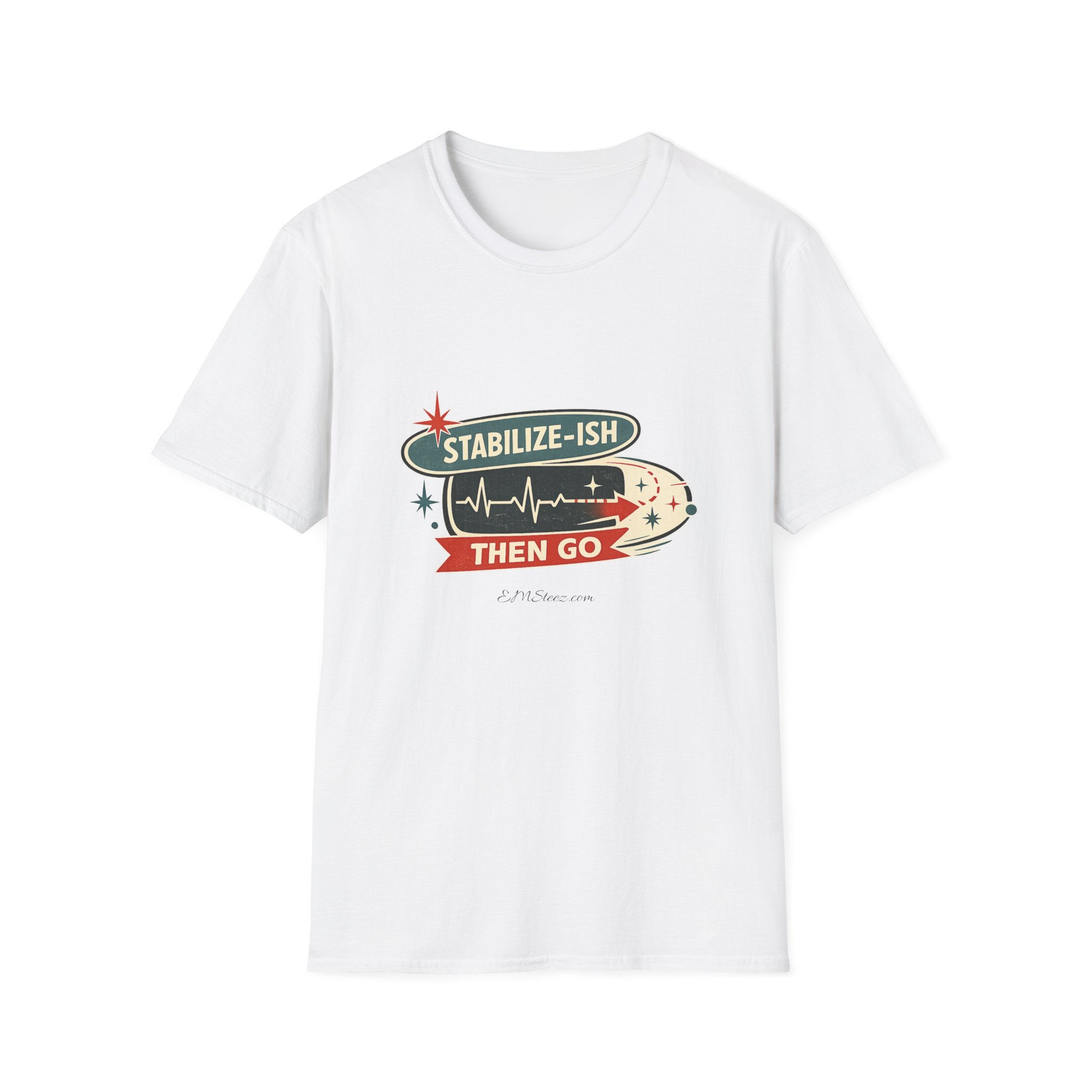 Stabilize-ish Then Go T‑Shirt — Funny EMT/First Responder Retro Medical Tee