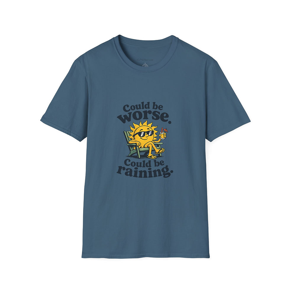 Thumbnail: T-Shirt — "Could Be Worse. Could Be Raining." 