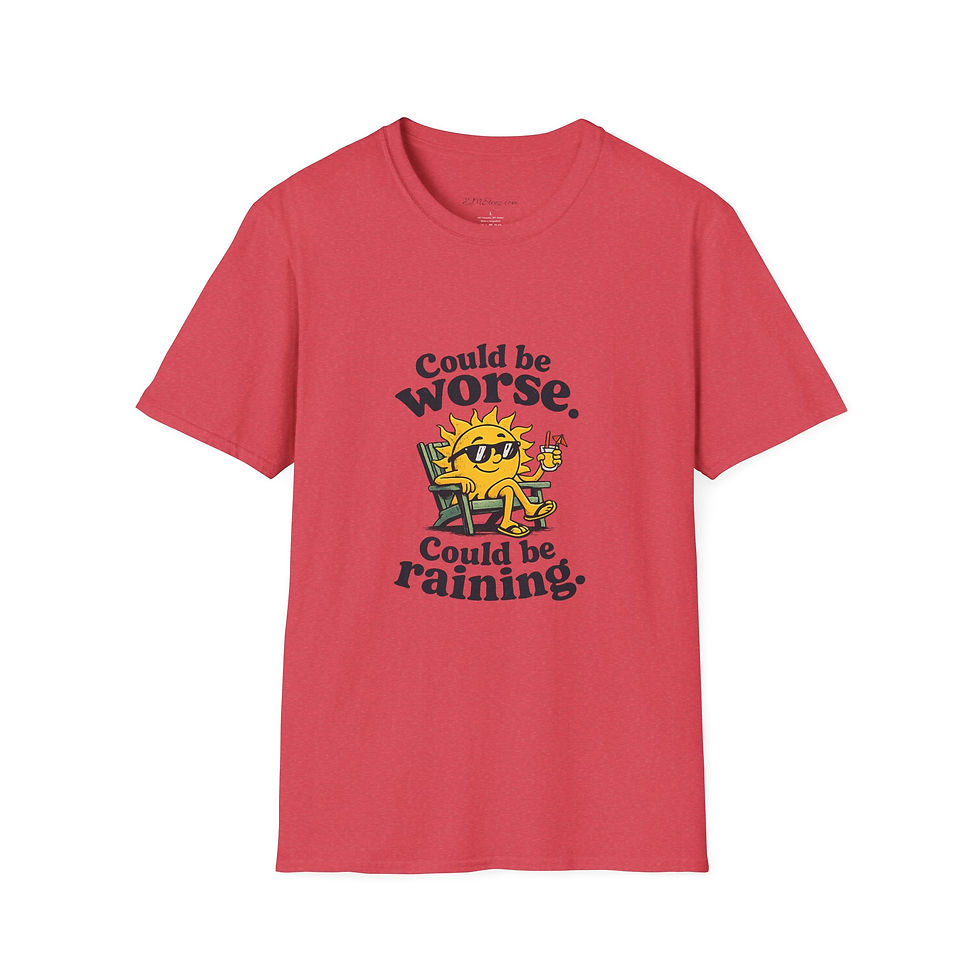 Thumbnail: T-Shirt — "Could Be Worse. Could Be Raining." 