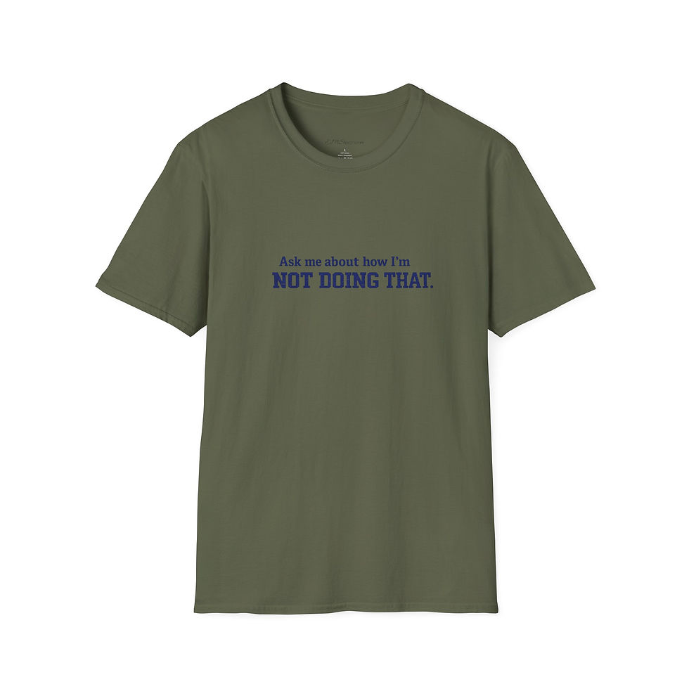 Thumbnail: T-Shirt — "Ask Me About How I’m Not Doing That." 