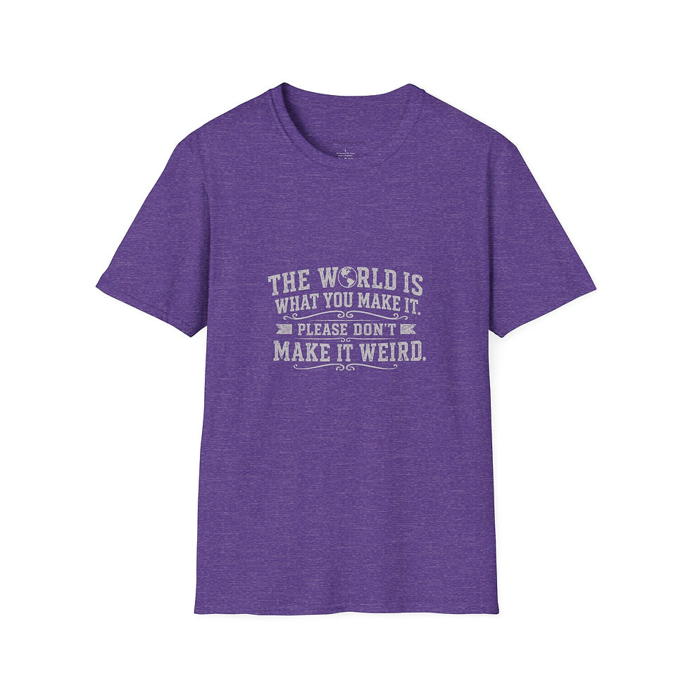 Thumbnail: "The World Is What You Make It. Please Don’t Make It Weird." -Dark colors