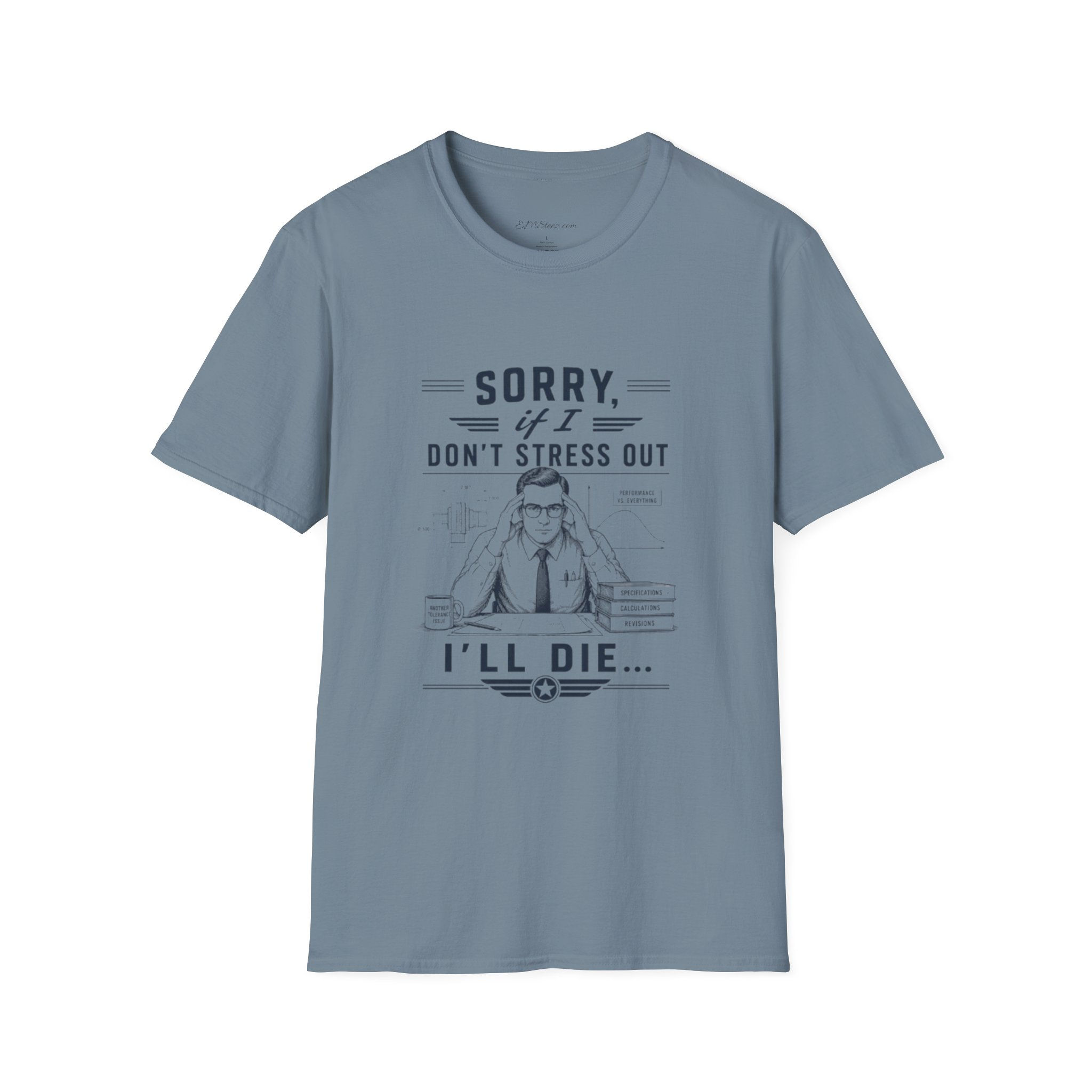 Sorry If I Don’t Stress Out I’ll Die T-Shirt - Funny Sarcastic Graphic Tee