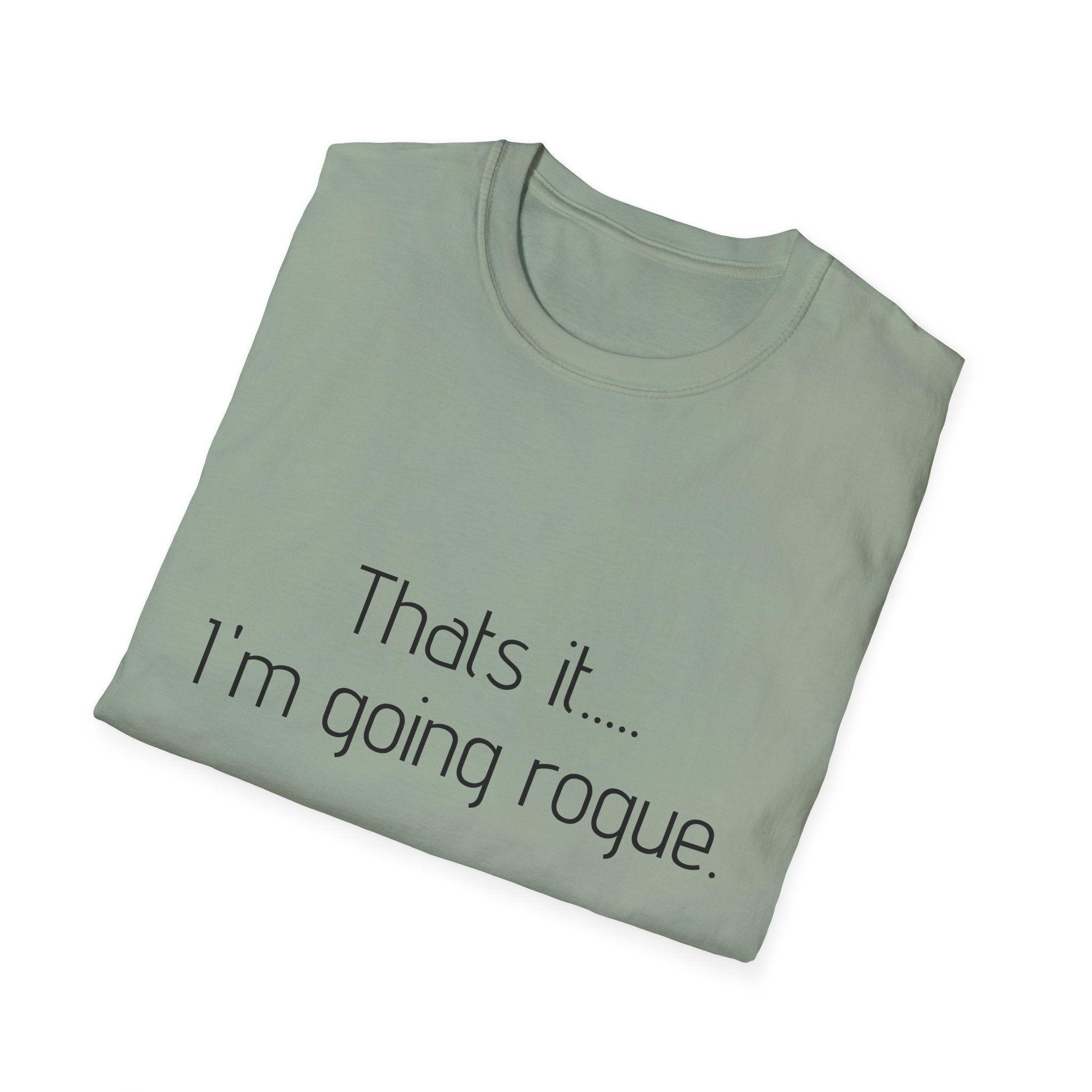 Had all I can stands......... "That's it... I'm going rogue."