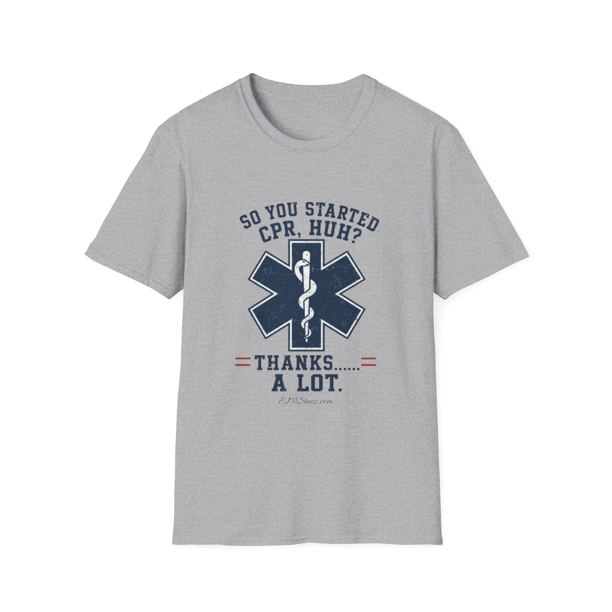 CPR Funny T-Shirt - "So You Started CPR, Huh? Thanks a Lot." EMT Medic Tee