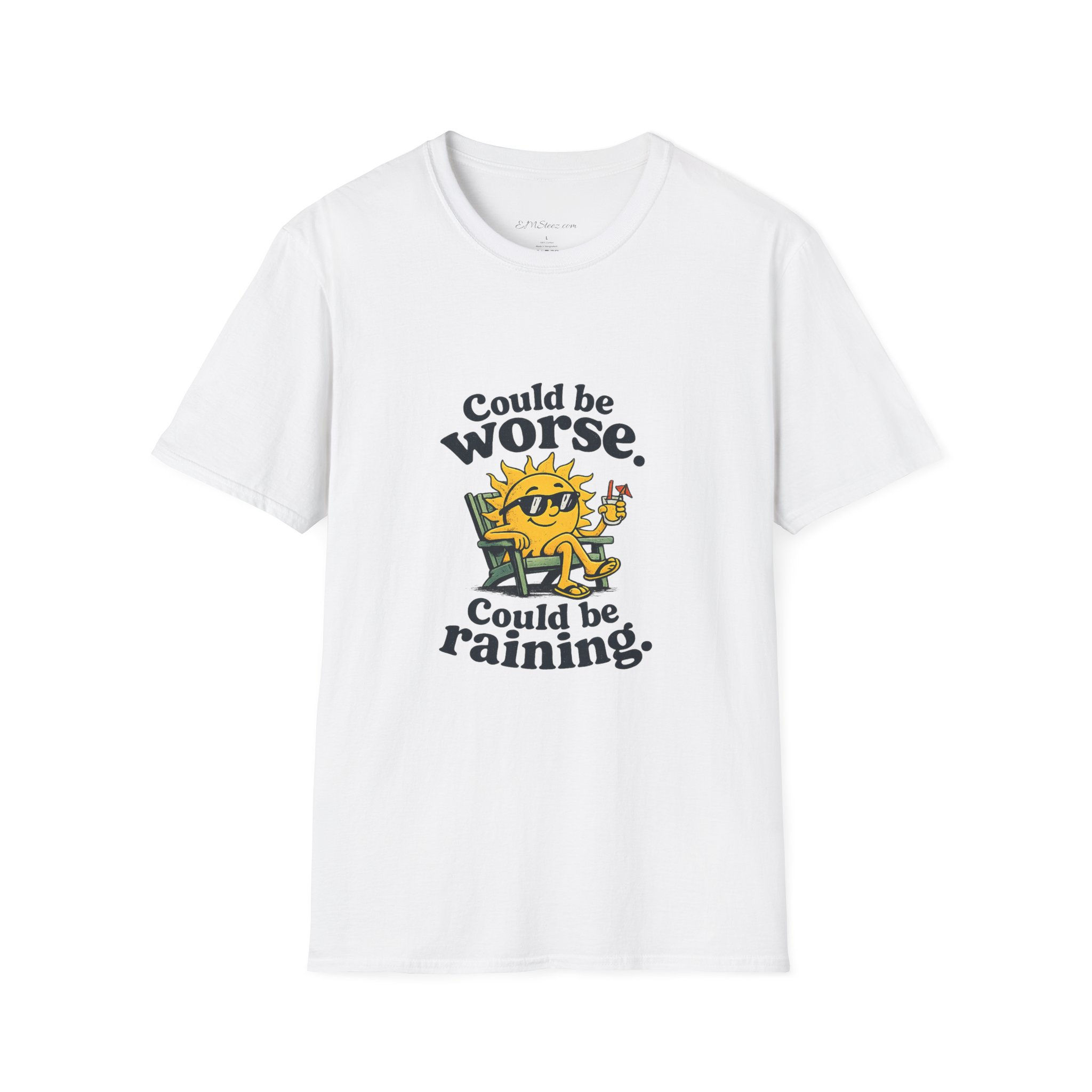 T-Shirt — "Could Be Worse. Could Be Raining."