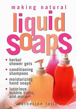 Making natural liquid soaps by Catherine Failor