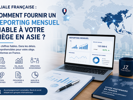 Reporting financier filiale française: comment fournir un reporting mensuel fiable à votre siège en Asie ?