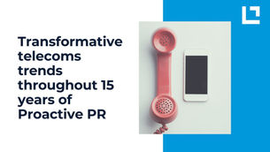 Transformative telecoms trends throughout 15 years of Proactive PR