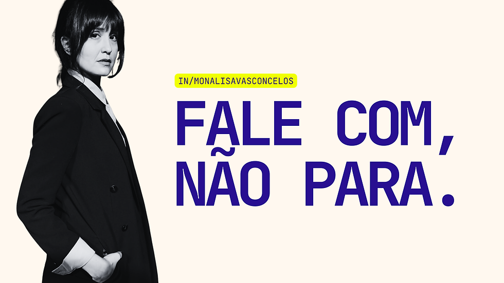 Retrato P&B de mulher de blazer preto; ao lado, texto roxo FALE COM, NÃO PARA. e IN/MONALISAVASCONCELOS.