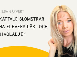 Matilda Gäfvert: "I Kattalo blomstrar mina elevers läs- och skrivglädje"