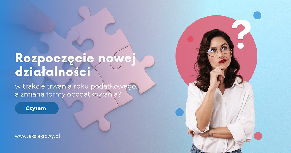 Rozpoczęcie nowej działalności w trakcie trwania roku podatkowego, a zmiana formy opodatkowania?