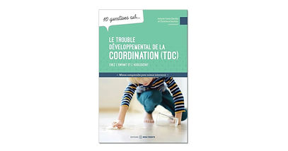 10 questions sur... Le trouble développemental de la coordination (TDC) chez l'enfant et l'adolescent