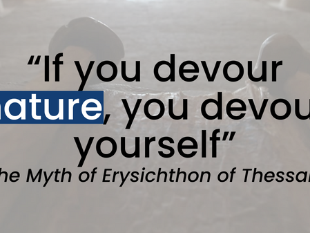 "If you devour nature, you devour yourself: The Myth of Erysichthon of Thessaly"