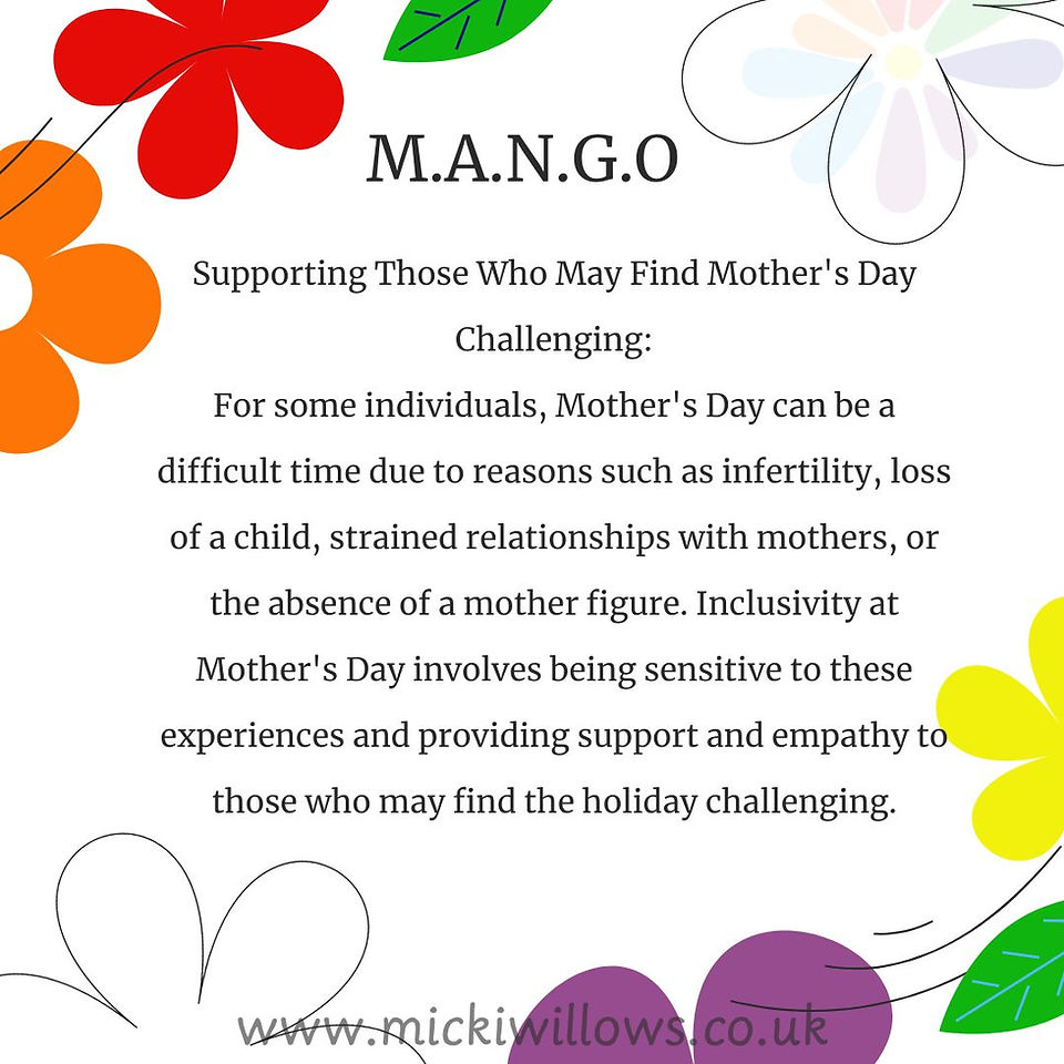 Supporting Those Who May Find Mother's Day Challenging: For some individuals, Mother's Day can be a difficult time due to reasons such as infertility, loss of a child, strained relationships with mothers, or the absence of a mother figure. Inclusivity at Mother's Day involves being sensitive to these experiences and providing support and empathy to those who may find the holiday challenging.