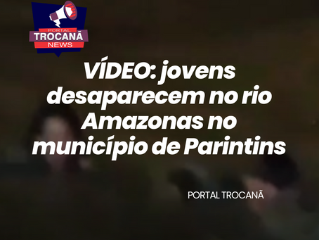 Dois jovens desaparecem no Rio Amazonas em Parintins; testemunhas filmaram, mas não ajudaram.