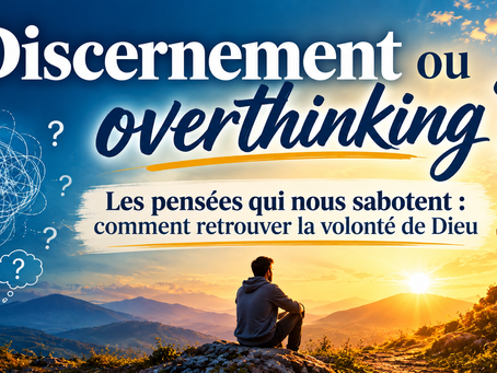 Illustration horizontale au coucher du soleil : un homme assis face à une croix sur une montagne, entre un enchevêtrement de pensées et la lumière, avec le titre « Discernement ou overthinking ? » et le sous-titre « Les pensées qui nous sabotent : comment retrouver la volonté de Dieu ».