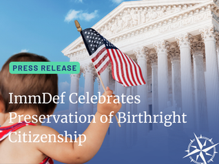 ImmDef Celebrates Preservation of Birthright Citizenship
