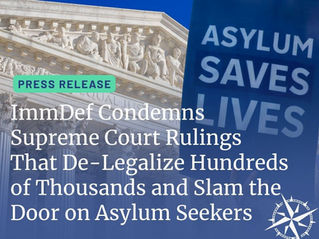 ImmDef Condemns Supreme Court Rulings that De-Legalize Hundreds of Thousands and Slam the Door on Asylum Seekers  