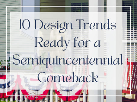 10 Design Trends ready for a Semiquincentennial Comeback