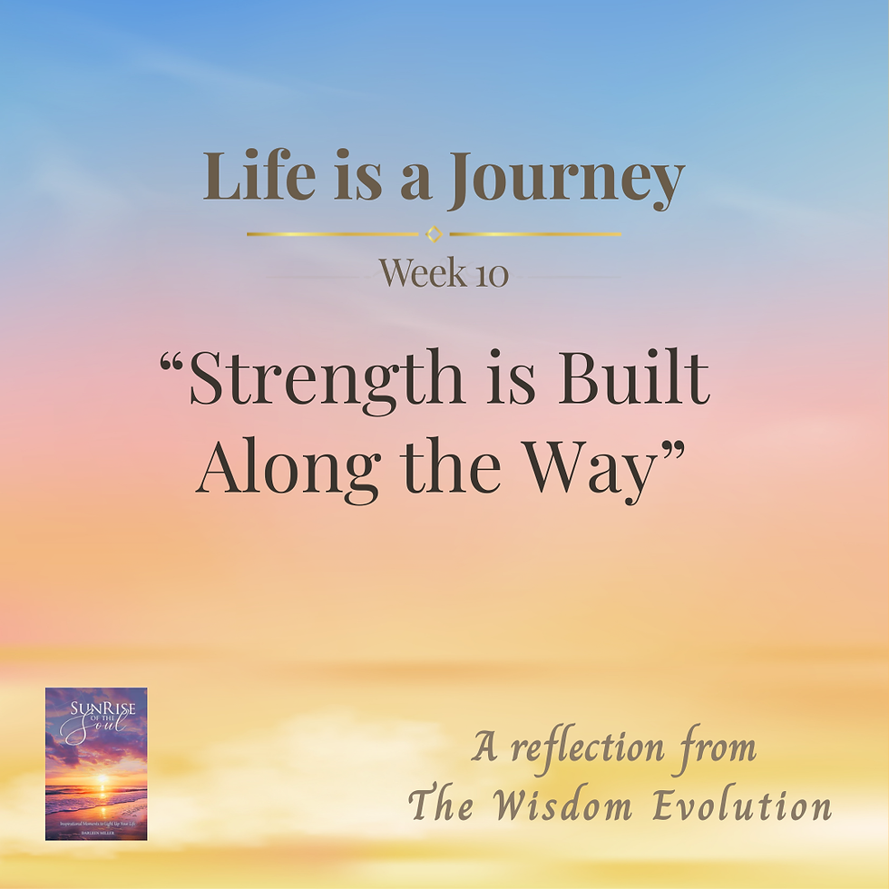 Life is a Journey: Strength is Built Along the Way