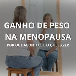 ganho de peso na menopausa causas e tratamento