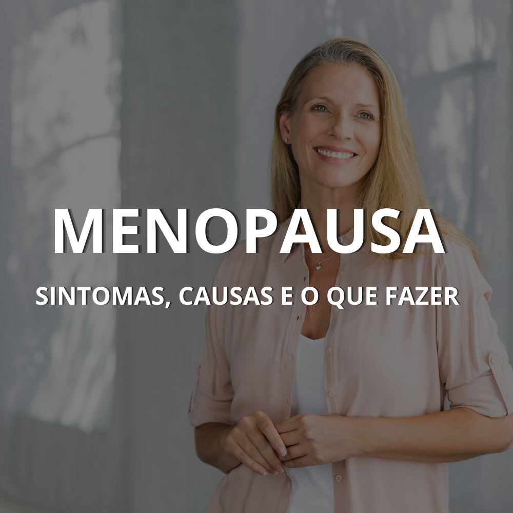Menopausa: sintomas, causas e o que fazer