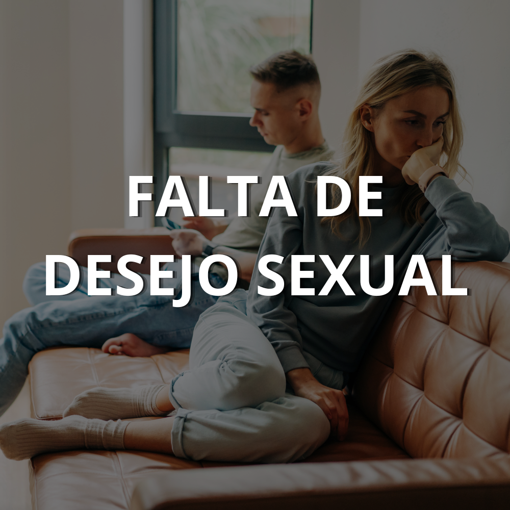 Falta de Desejo Sexual: causas e o que fazer