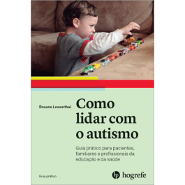 Como lidar com o autismo (Coleção: Guia Prático Vol. XVI)