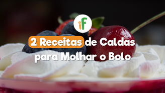 2 Receitas de Caldas para Molhar o Bolo