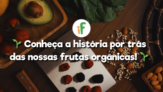 Conheça a História por Trás das Nossas Frutas Orgânicas!
