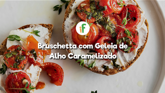 Receita de Bruschetta com Geleia de Alho Caramelizado