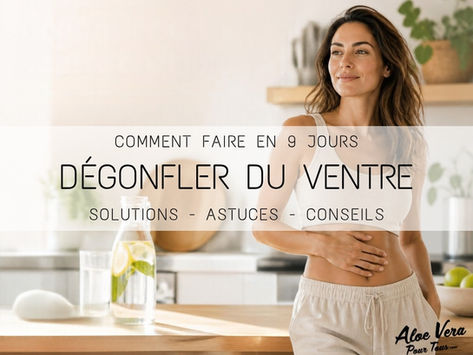Comment dégonfler du ventre en 9 jours ? Nos Solutions, Astuces, Conseils