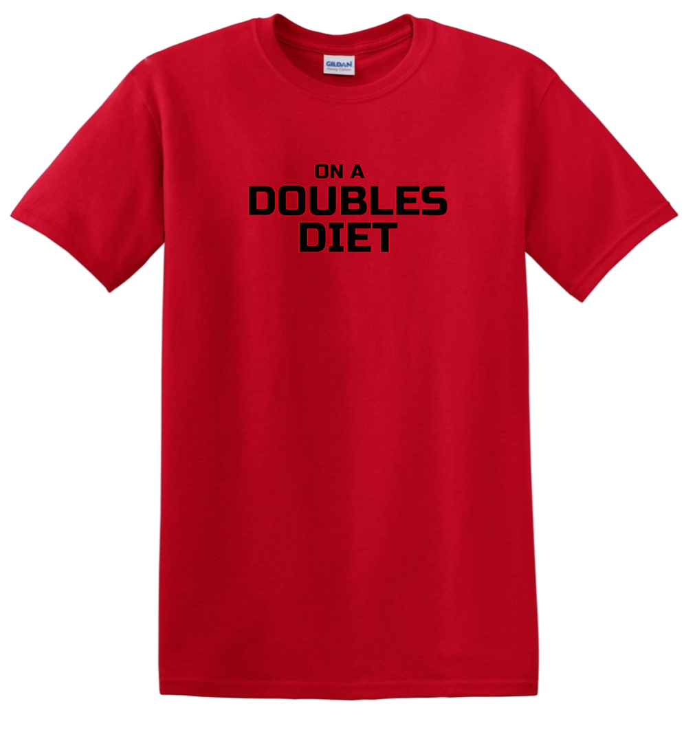 On a Doubles Diet - T-Shirt