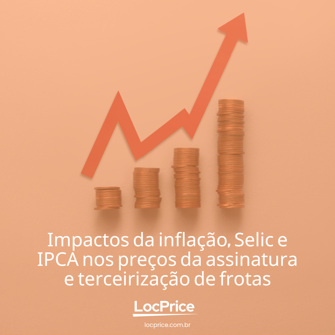 Impactos da inflação, Selic e IPCA nos preços da assinatura e terceirização de frotas