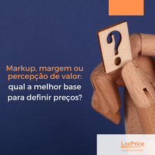Imagem com fundo azul escuro e um boneco de madeira segurando uma peça de interrogação. Texto: “Markup, margem ou percepção de valor: qual a melhor base para definir preços?”. Logo da LocPrice no canto inferior direito.
