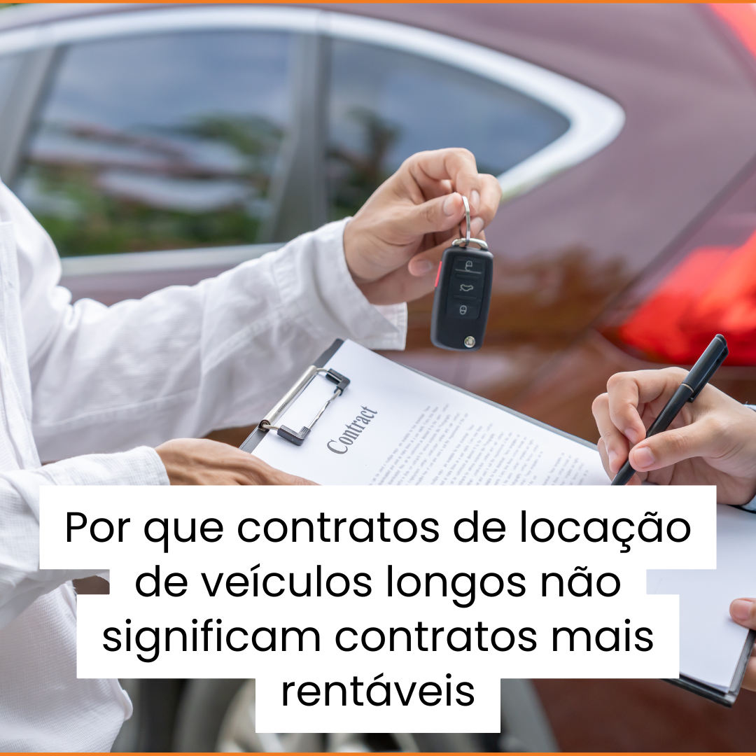 Por que contratos de locação de veículos longos não significam contratos mais rentáveis