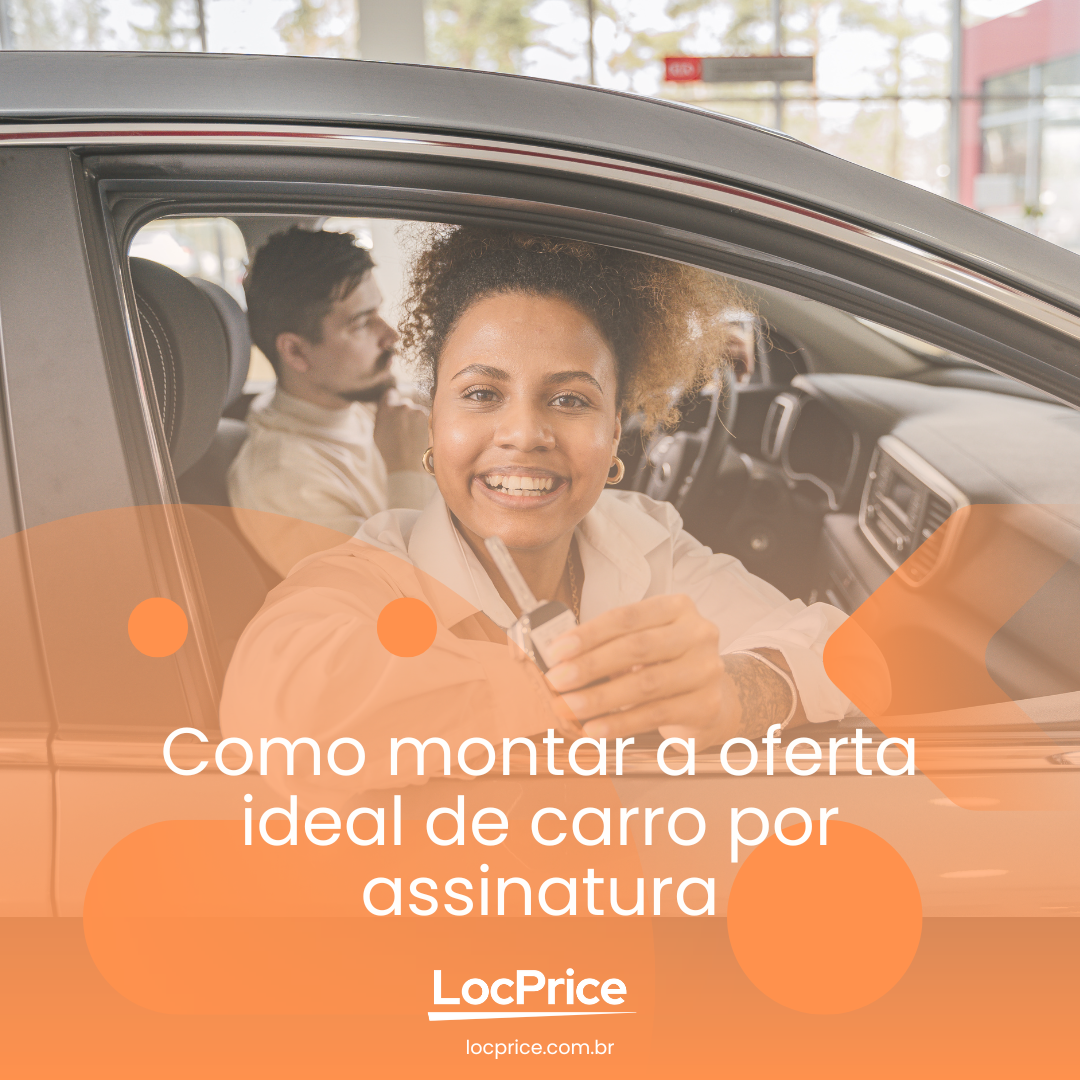 Mulher sorridente sentada no banco do motorista entrega uma chave de carro para a câmera. Texto: Como montar a oferta ideal de carro por assinatura. Logo da LocPrice.