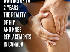 Waiting Up to 90 Weeks: The Reality of Knee and Hip Replacement Surgeries in Canada – Is There a Faster Solution?