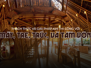 Thách Thức và Giải Pháp Khi Thi Công Với Mây, Tre, Trúc, Tầm Vông