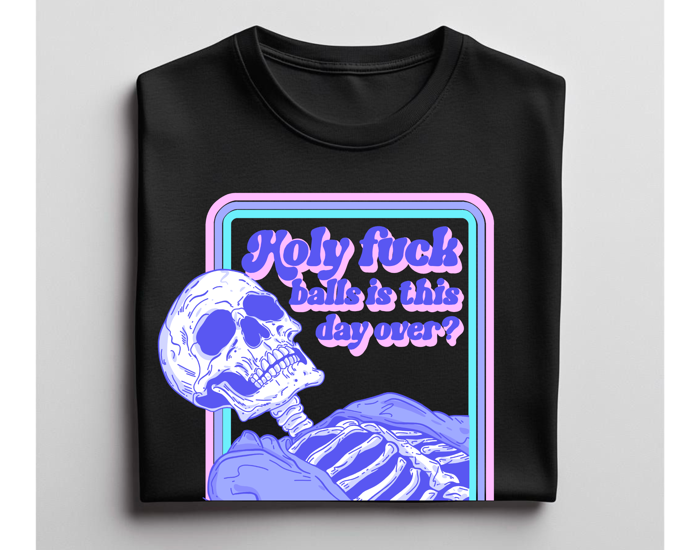 Holy Fuck Balls Is This Day Over? T-Shirt, Skeleton Sweatshirt, Dead Tired Tee