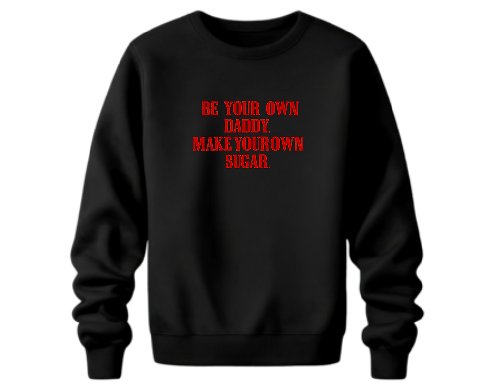 Thumbnail: Be Your Own Daddy. Make Your Own Sugar T-Shirt, Don’t Need A Man Sweatshirt 