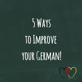 5 Ways to Improve your German!