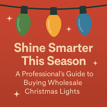 Your Ultimate Guide to Buying Wholesale Christmas Lights Like a Pro