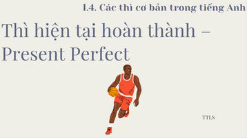 Thì hiện tại hoàn thành – Present Perfect