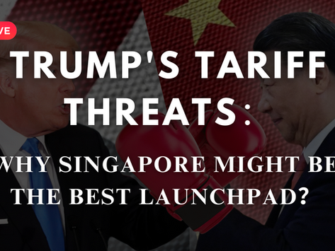 Trump's Tariff Threats: Why Singapore Might Be the Best Launchpad?