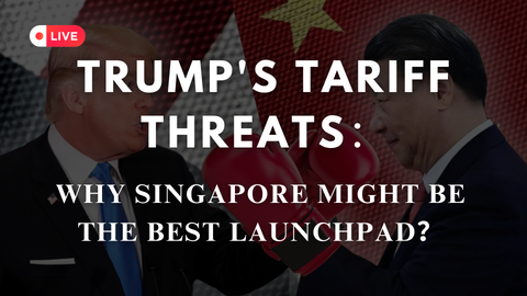Trump's Tariff Threats: Why Singapore Might Be the Best Launchpad?