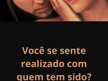 Você se sente realizado com quem tem sido?