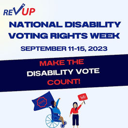 National Disability Voting Rights Week September 11-15, 2023. Make the Disability Vote Count